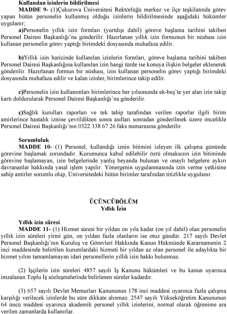 Hazırlanan yıllık izin formunun bir nüshası izin kullanan personelin görev yaptığı birimdeki dosyasında muhafaza edilir.