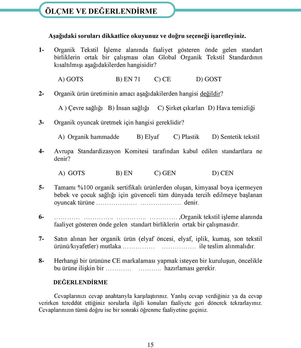 A) GOTS B) EN 71 C) CE D) GOST 2- Organik ürün üretiminin amacı aşağıdakilerden hangisi değildir?