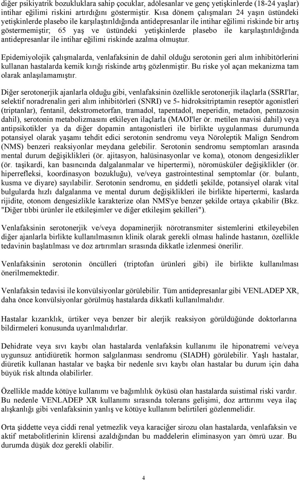 plasebo ile karşılaştırıldığında antidepresanlar ile intihar eğilimi riskinde azalma olmuştur.