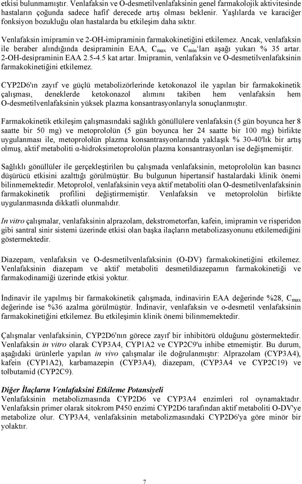 Ancak, venlafaksin ile beraber alındığında desipraminin EAA, C max ve C min ları aşağı yukarı % 35 artar. 2-OH-desipraminin EAA 2.5-4.5 kat artar.