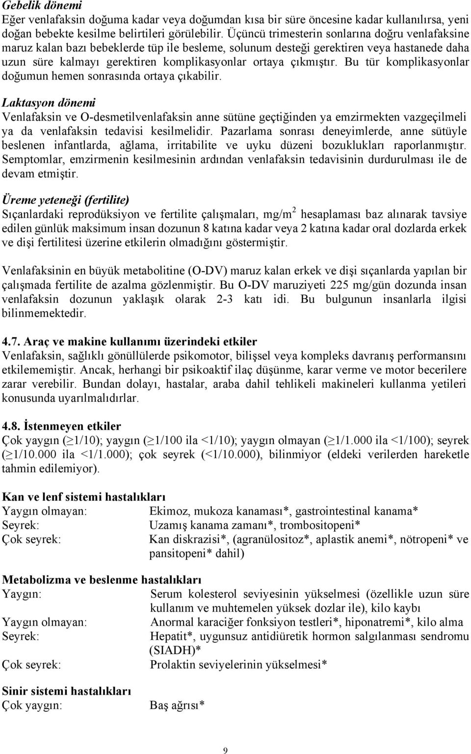 çıkmıştır. Bu tür komplikasyonlar doğumun hemen sonrasında ortaya çıkabilir.