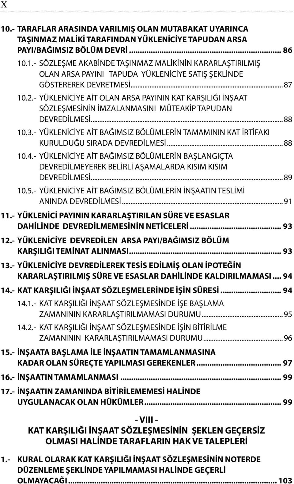 - YÜKLENİCİYE AİT BAĞIMSIZ BÖLÜMLERİN TAMAMININ KAT İRTİFAKI KURULDUĞU SIRADA DEVREDİLMESİ...88 10.4.