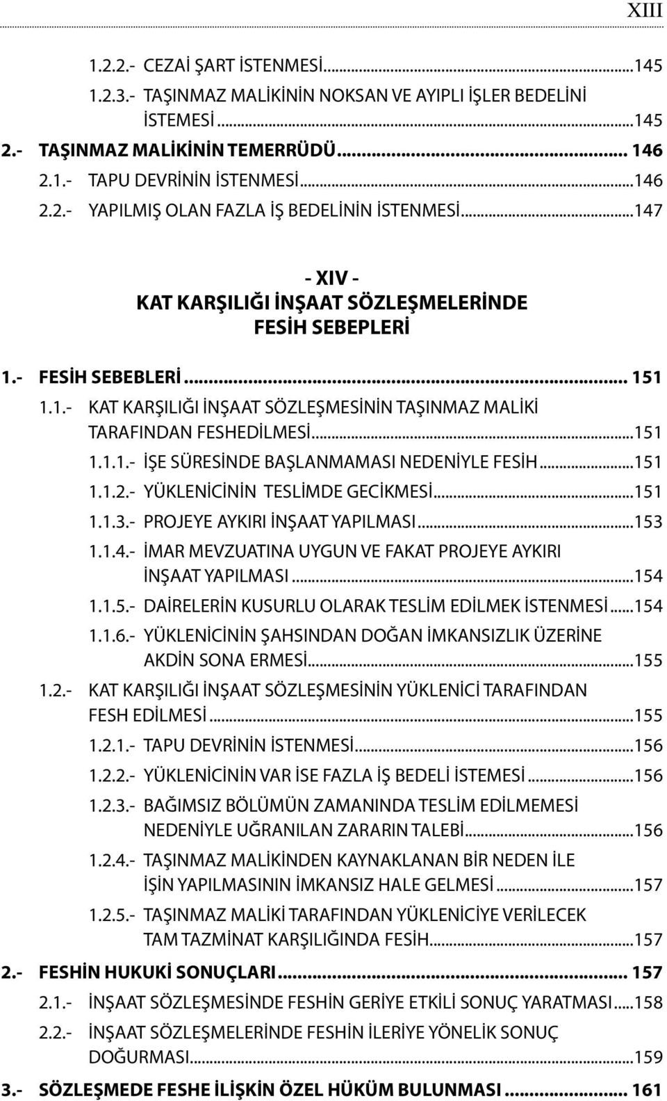 ..151 1.1.2.- YÜKLENİCİNİN TESLİMDE GECİKMESİ...151 1.1.3.- PROJEYE AYKIRI İNŞAAT YAPILMASI...153 1.1.4.- İMAR MEVZUATINA UYGUN VE FAKAT PROJEYE AYKIRI İNŞAAT YAPILMASI...154 1.1.5.- DAİRELERİN KUSURLU OLARAK TESLİM EDİLMEK İSTENMESİ.