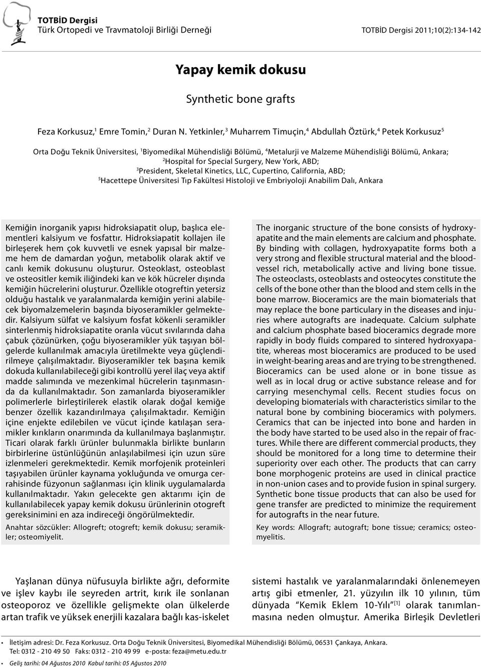 for Special Surgery, New York, ABD; 3 President, Skeletal Kinetics, LLC, Cupertino, California, ABD; 5 Hacettepe Üniversitesi Tıp Fakültesi Histoloji ve Embriyoloji Anabilim Dalı, Ankara Kemiğin