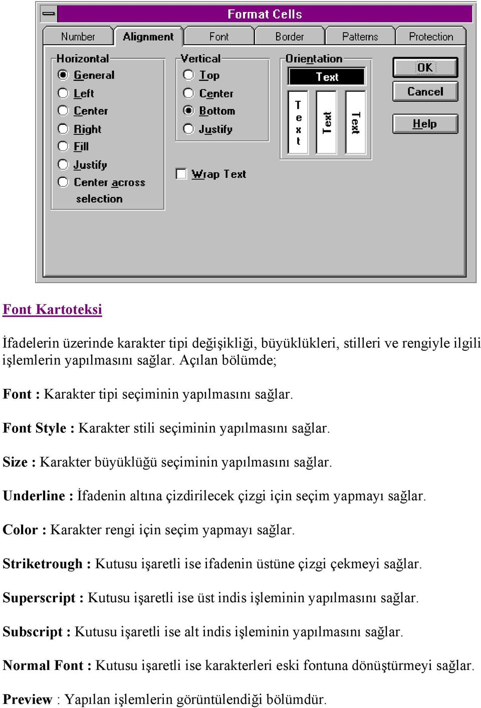 Underline : İfadenin altına çizdirilecek çizgi için seçim yapmayı sağlar. Color : Karakter rengi için seçim yapmayı sağlar. Striketrough : Kutusu işaretli ise ifadenin üstüne çizgi çekmeyi sağlar.