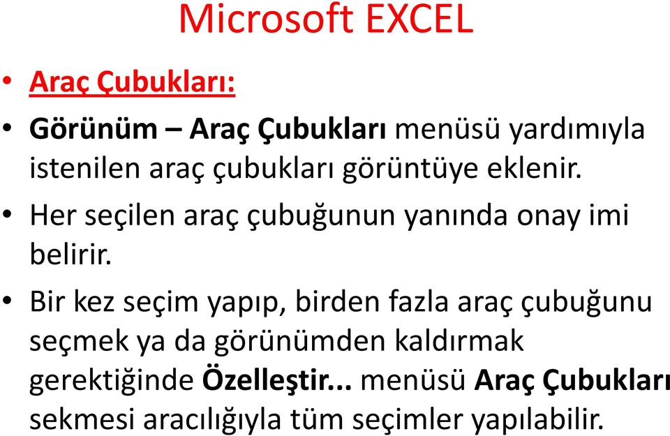 Bir kez seçim yapıp, birden fazla araç çubuğunu seçmek ya da görünümden kaldırmak