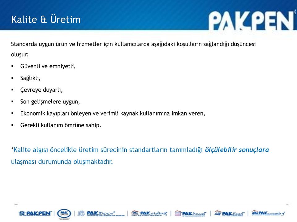 kayıpları önleyen ve verimli kaynak kullanımına imkan veren, Gerekli kullanım ömrüne sahip.