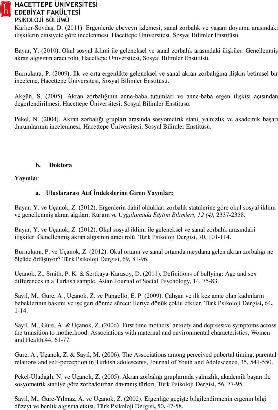 İlk ve orta ergenlikte geleneksel ve sanal akran zorbalığına ilişkin betimsel bir inceleme,, Sosyal Bilimler Enstitüsü. Akgün, S. (2005).