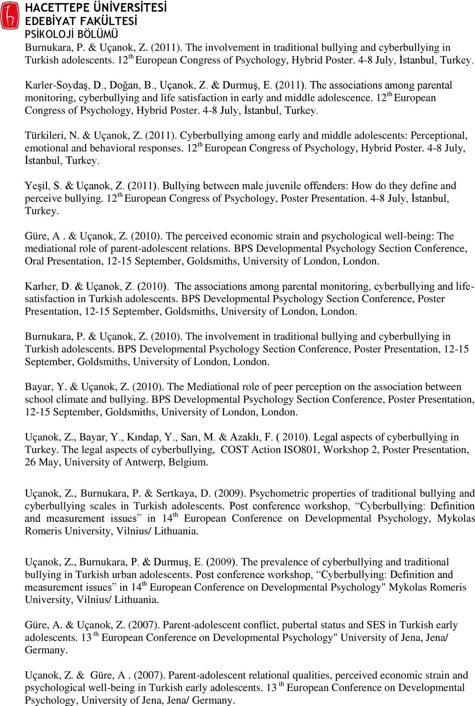 12 th European Congress of Psychology, Hybrid Poster. 4-8 July, İstanbul, Turkey. Türkileri, N. & Uçanok, Z. (2011).