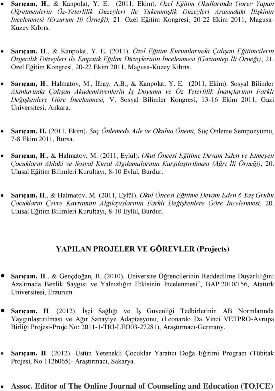 Özel Eğitim Kongresi, 20-22 Ekim 2011, Magusa- Kuzey Kıbrıs. Sarıçam, H., & Kanpolat, Y. E. (2011).