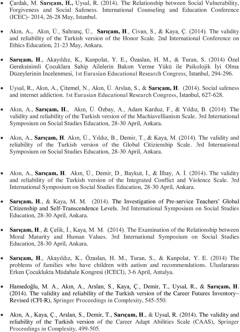 The validity and reliability of the Turkish version of the Honor Scale. 2nd International Conference on Ethics Education, 21-23 May, Ankara. Sarıçam, H., Akayıldız, K., Kanpolat, Y. E., Özaslan, H. M., & Turan, S.