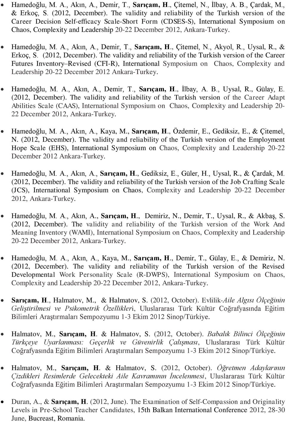 Ankara-Turkey. Hamedoğlu, M. A., Akın, A., Demir, T., Sarıçam, H., Çitemel, N., Akyol, R., Uysal, R., & Erkoç, S. (2012, December).