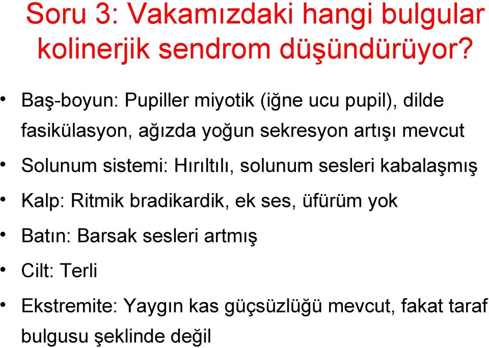 mevcut Solunum sistemi: Hırıltılı, solunum sesleri kabalaşmış Kalp: Ritmik bradikardik, ek ses,