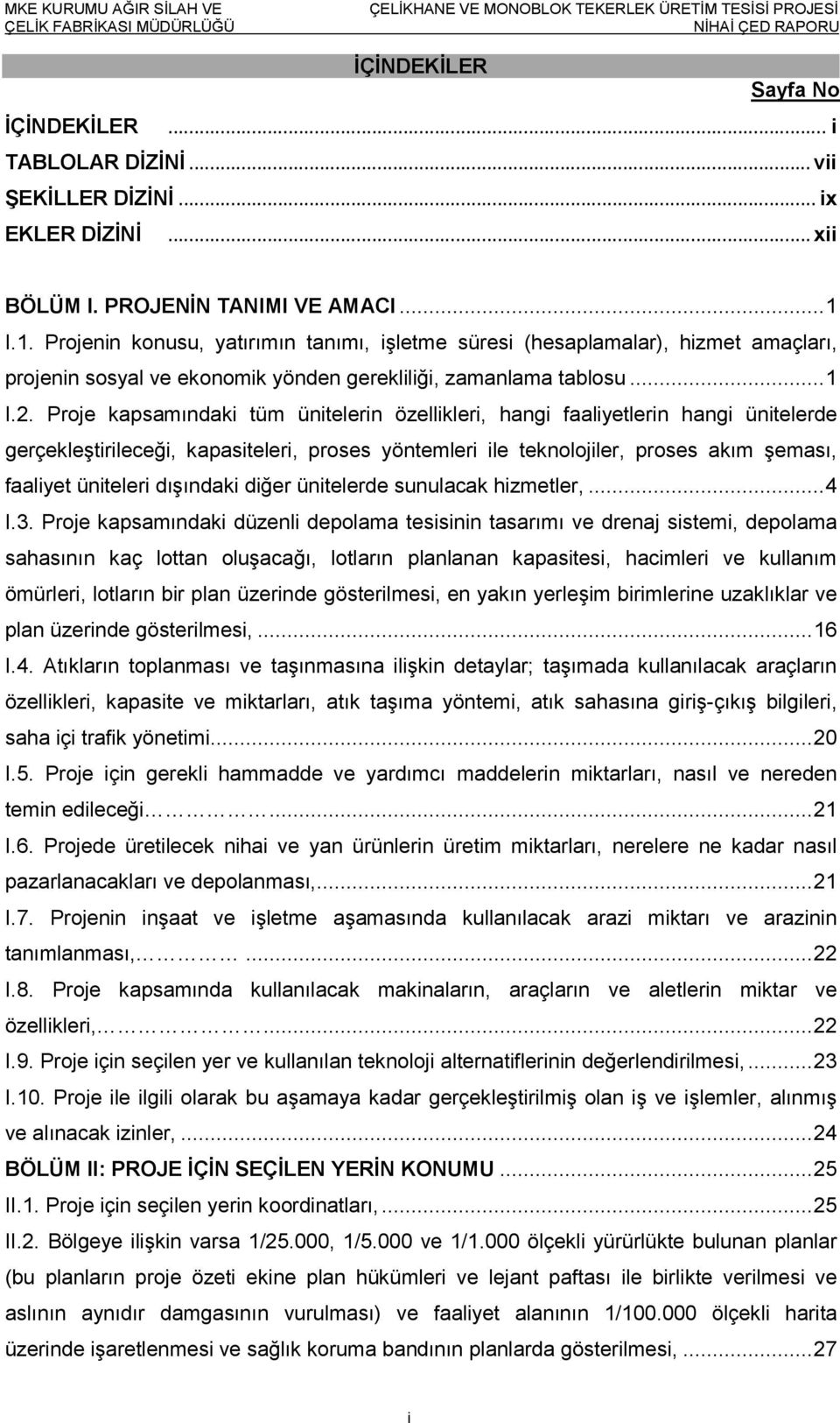 Proje kapsamındaki tüm ünitelerin özellikleri, hangi faaliyetlerin hangi ünitelerde gerçekleştirileceği, kapasiteleri, proses yöntemleri ile teknolojiler, proses akım şeması, faaliyet üniteleri