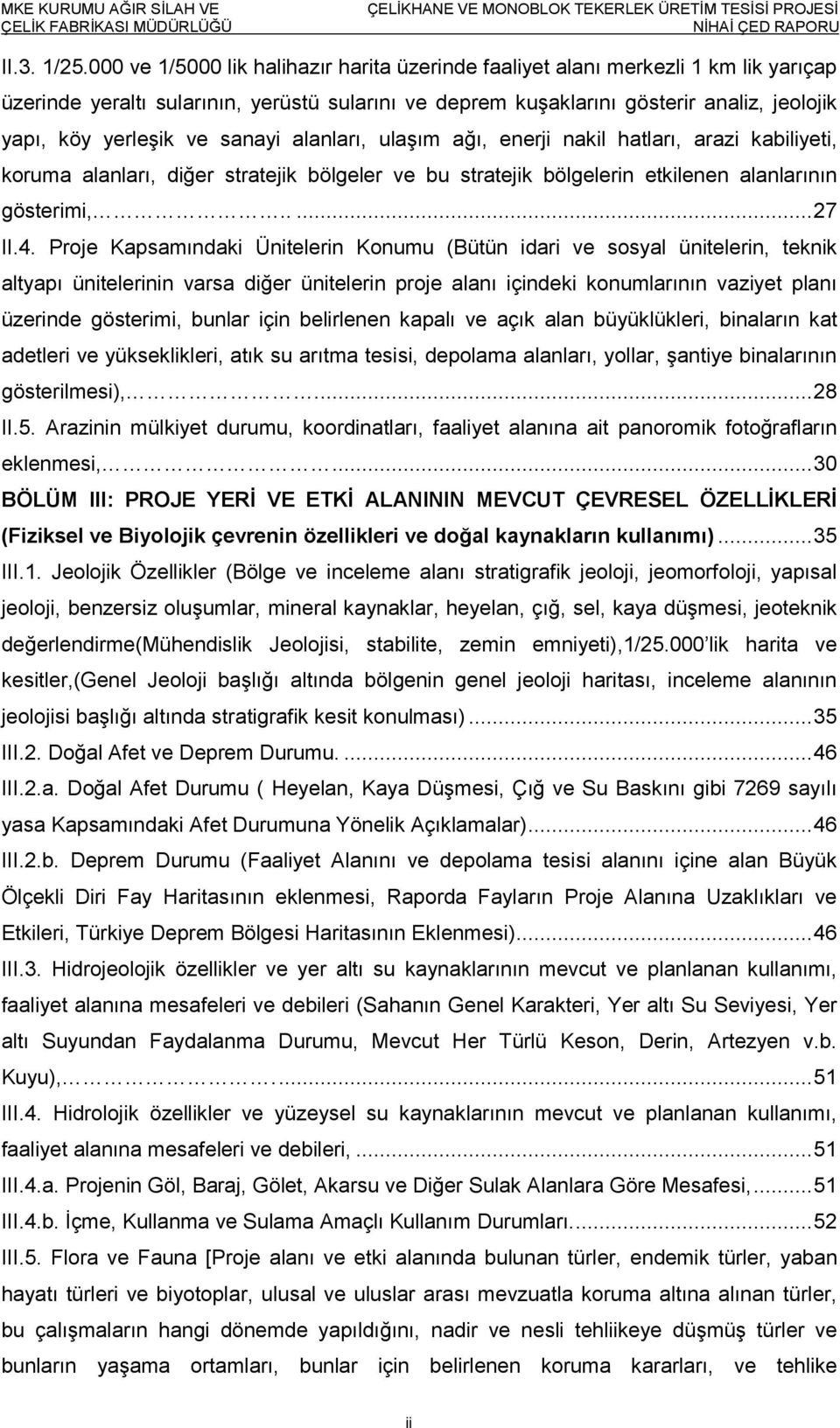 sanayi alanları, ulaşım ağı, enerji nakil hatları, arazi kabiliyeti, koruma alanları, diğer stratejik bölgeler ve bu stratejik bölgelerin etkilenen alanlarının gösterimi,..... 27 II.4.