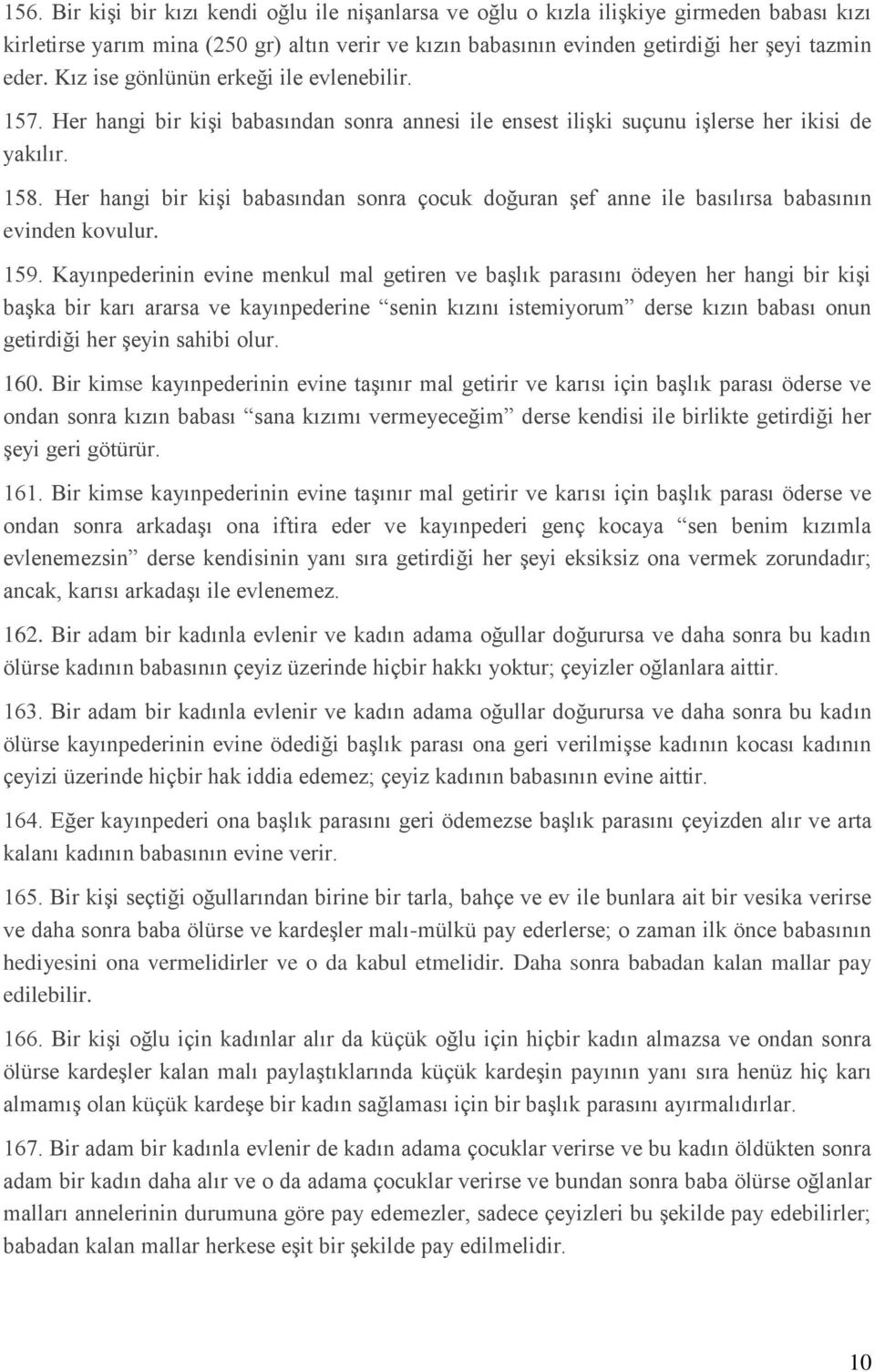 Her hangi bir kişi babasından sonra çocuk doğuran şef anne ile basılırsa babasının evinden kovulur. 159.