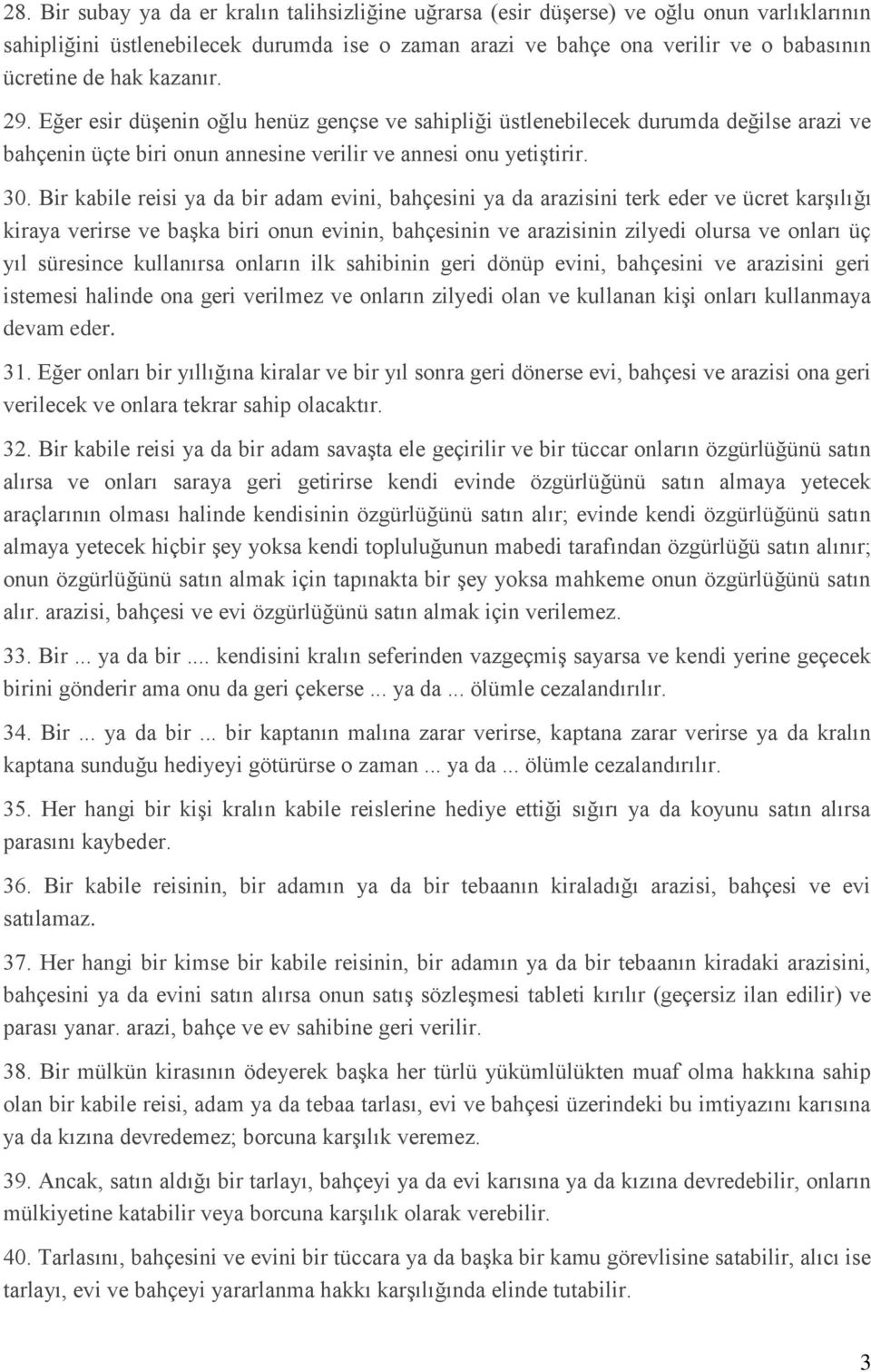 Bir kabile reisi ya da bir adam evini, bahçesini ya da arazisini terk eder ve ücret karşılığı kiraya verirse ve başka biri onun evinin, bahçesinin ve arazisinin zilyedi olursa ve onları üç yıl