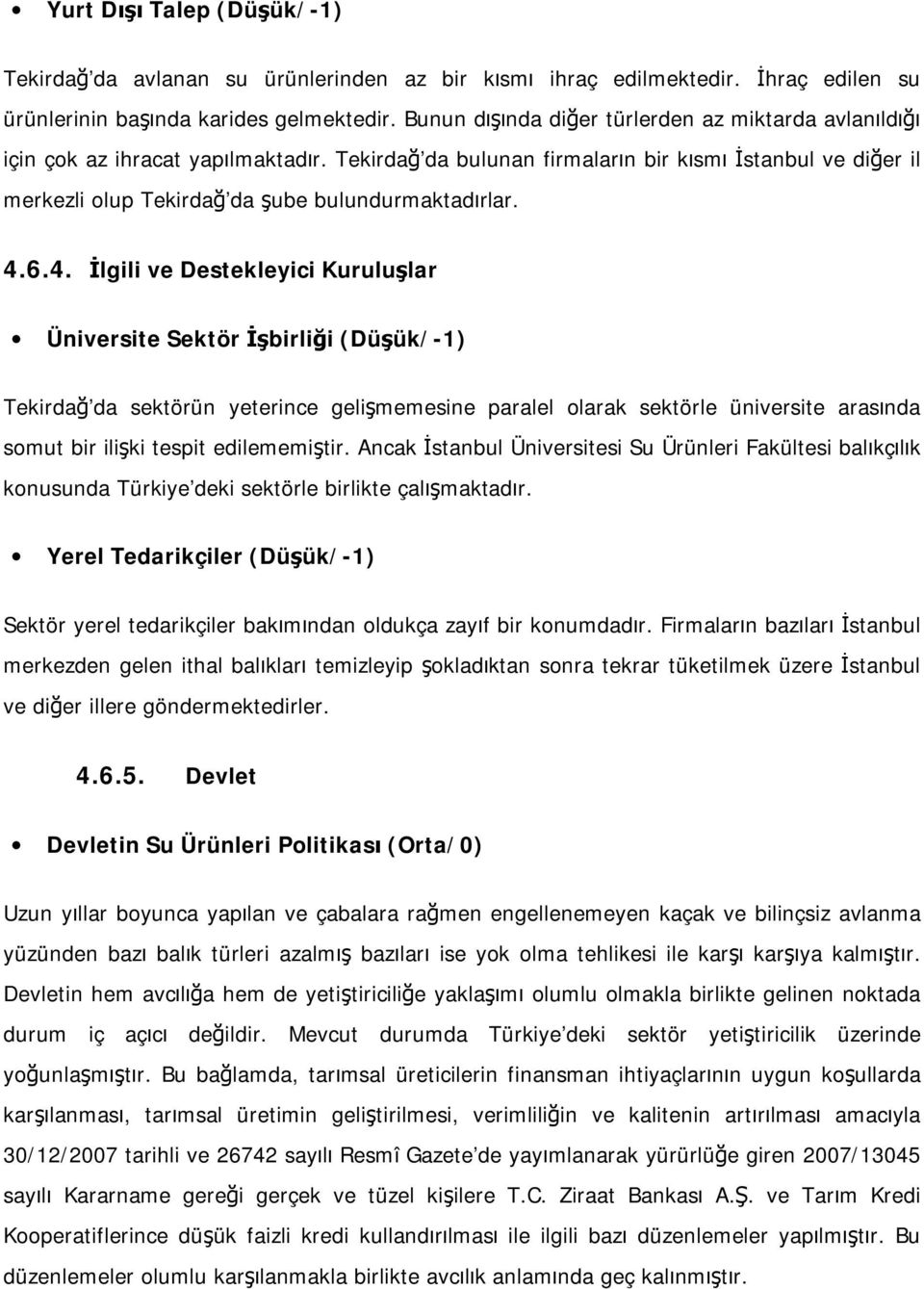 Tekirdağ da bulunan firmaların bir kısmı İstanbul ve diğer il merkezli olup Tekirdağ da şube bulundurmaktadırlar. 4.