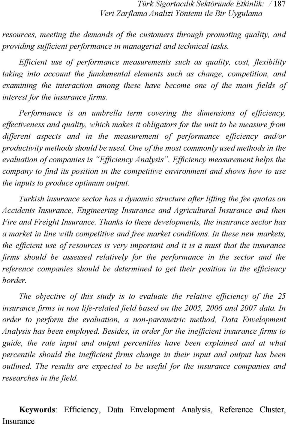 Efficient use of performance measurements such as quality, cost, flexibility taking into account the fundamental elements such as change, competition, and examining the interaction among these have