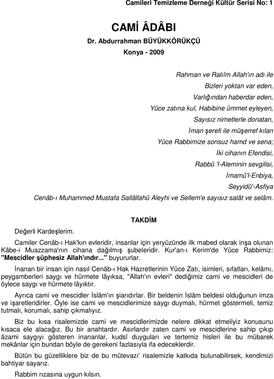 şerefi ile müşerref kılan Yüce Rabbimize sonsuz hamd ve sena; İki cihanın Efendisi, Rabbü 'l-aleminin sevgilisi, İmamü'l-Enbiya, Seyyidü'-Asfiya Cenâb-ı Muhammed Mustafa Sallâllahü Aleyhi ve Sellem'e