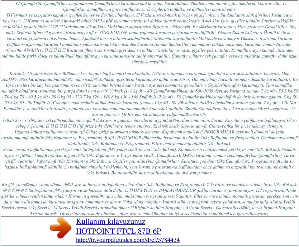 ! Su damlatan slak giysileri kurutucuya koymay n. Kurutma süreleri Afla daki tablo YAKLAfiIK kurutma sürelerini dakika olarak vermektedir.