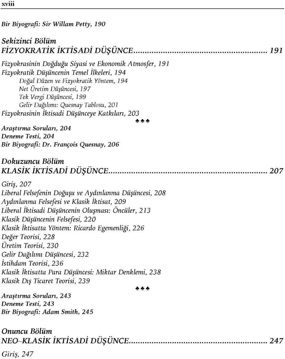Gelir Dağılımı: Quesnay Tablosu, 201 Fizyokrasinin İktisadi Düşünceye Katkıları, 203 Araştırma Soruları, 204 Deneme Testi, 204 Bir Biyografi: Dr.