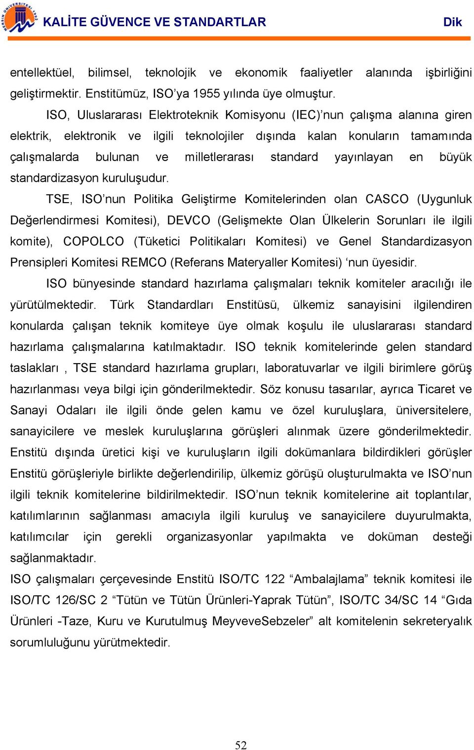 yayınlayan en büyük standardizasyon kuruluşudur.