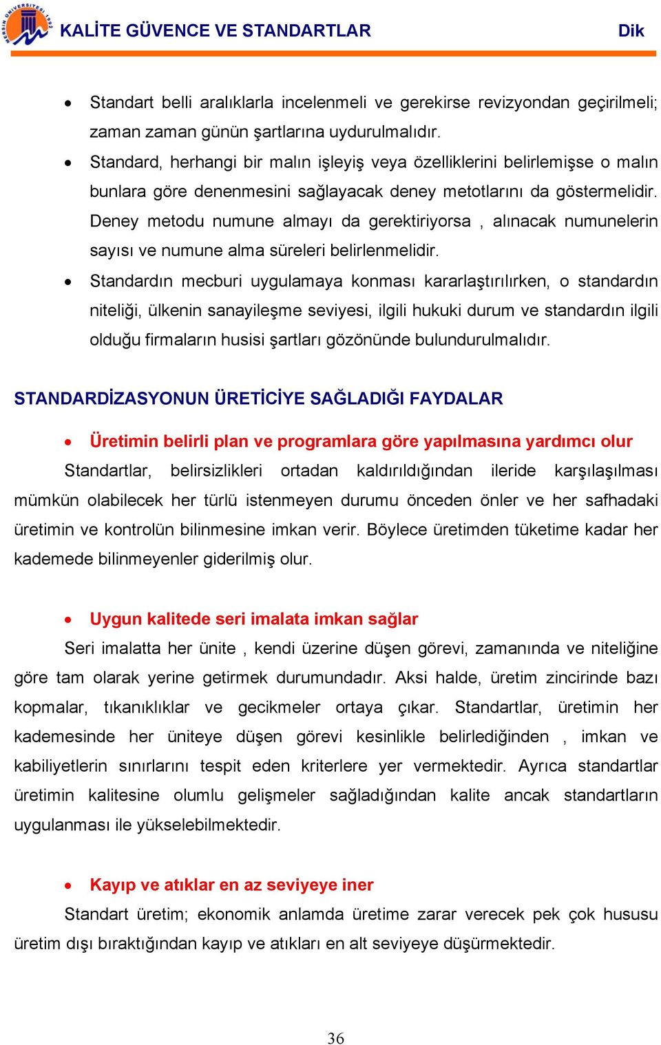 Deney metodu numune almayı da gerektiriyorsa, alınacak numunelerin sayısı ve numune alma süreleri belirlenmelidir.