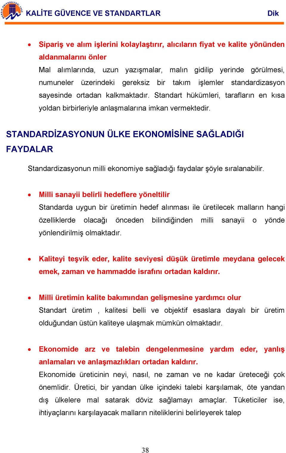 STANDARDİZASYONUN ÜLKE EKONOMİSİNE SAĞLADIĞI FAYDALAR Standardizasyonun milli ekonomiye sağladığı faydalar şöyle sıralanabilir.