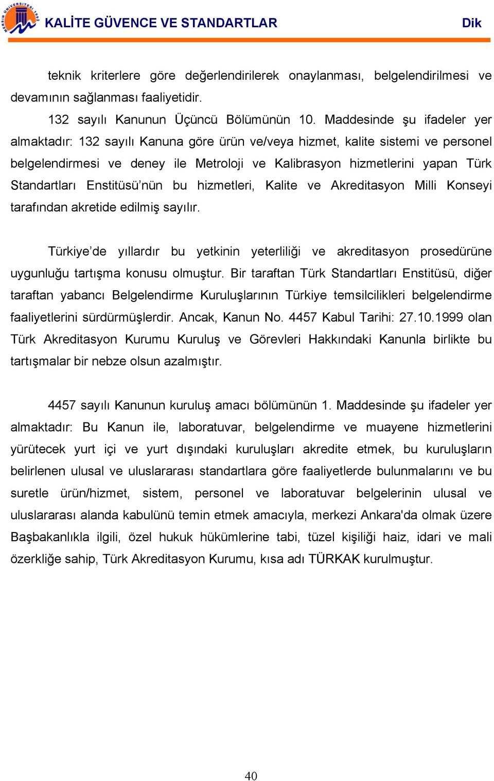 Standartları Enstitüsü nün bu hizmetleri, Kalite ve Akreditasyon Milli Konseyi tarafından akretide edilmiş sayılır.