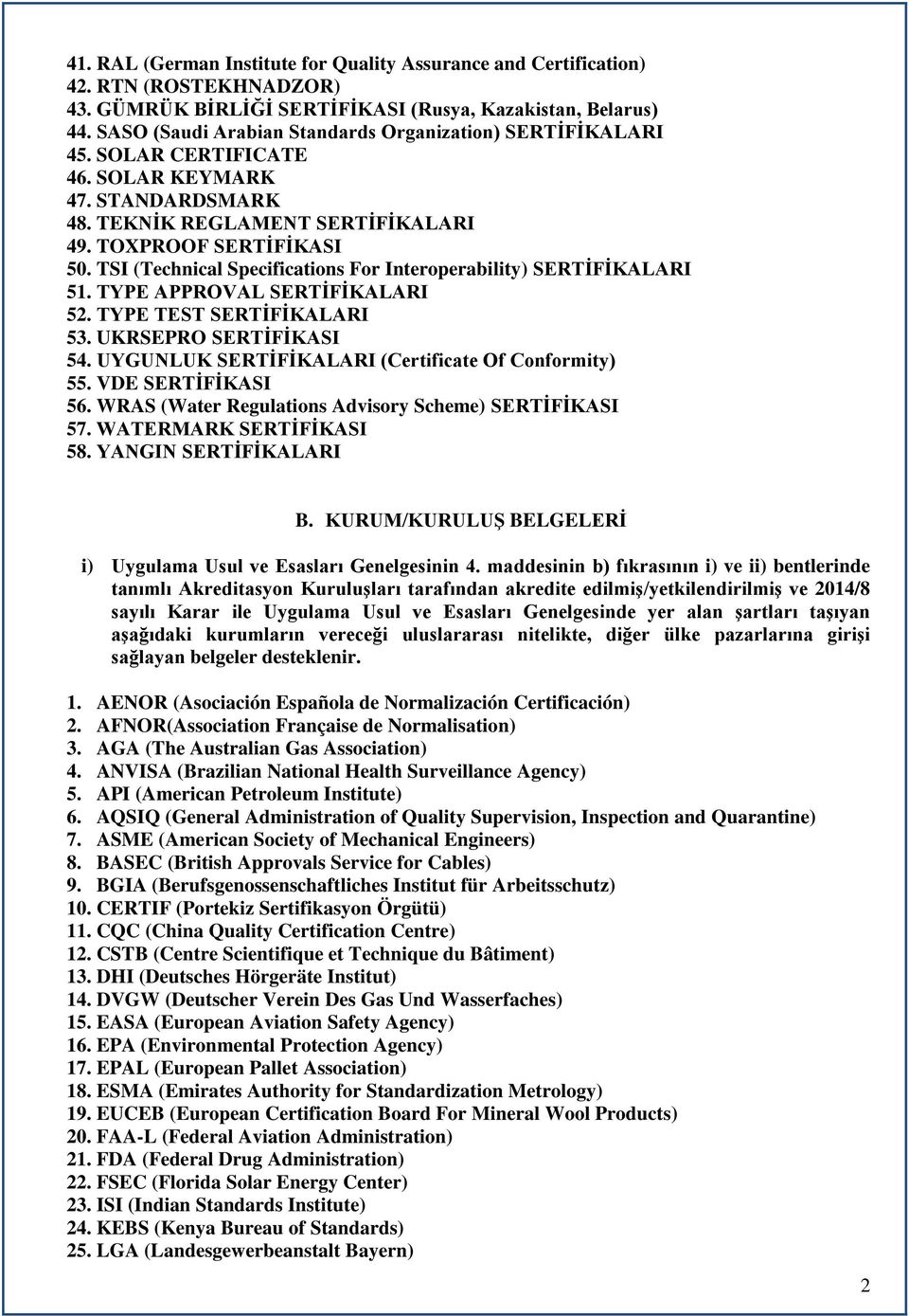 TSI (Technical Specifications For Interoperability) SERTİFİKALARI 51. TYPE APPROVAL SERTİFİKALARI 52. TYPE TEST SERTİFİKALARI 53. UKRSEPRO SERTİFİKASI 54.