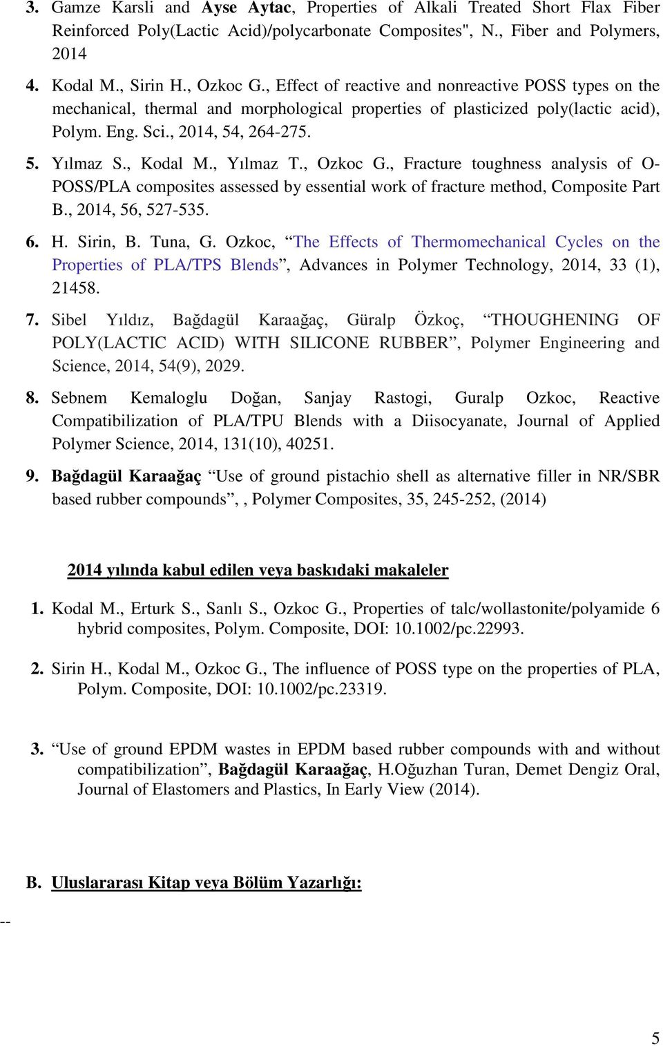 , Yılmaz T., Ozkoc G., Fracture toughness analysis of O- POSS/PLA composites assessed by essential work of fracture method, Composite Part B., 2014, 56, 527-535. 6. H. Sirin, B. Tuna, G.