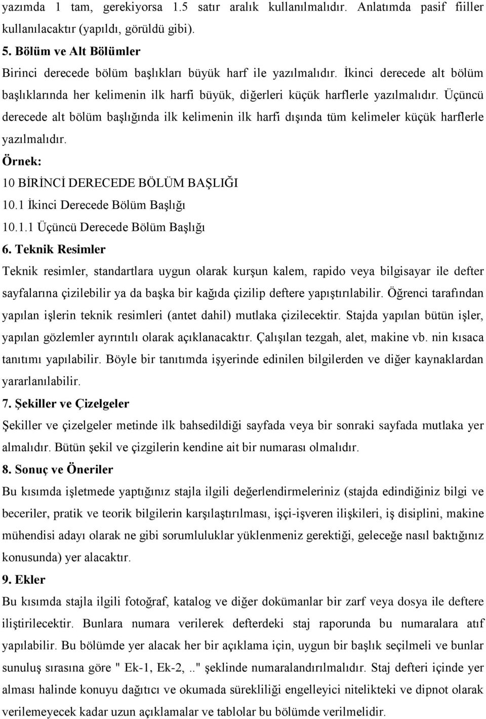 Üçüncü derecede alt bölüm başlığında ilk kelimenin ilk harfi dışında tüm kelimeler küçük harflerle yazılmalıdır. Örnek: 10 BİRİNCİ DERECEDE BÖLÜM BAŞLIĞI 10.1 İkinci Derecede Bölüm Başlığı 10.1.1 Üçüncü Derecede Bölüm Başlığı 6.