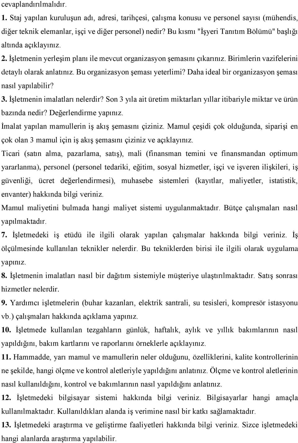 Bu organizasyon şeması yeterlimi? Daha ideal bir organizasyon şeması nasıl yapılabilir? 3. İşletmenin imalatları nelerdir?