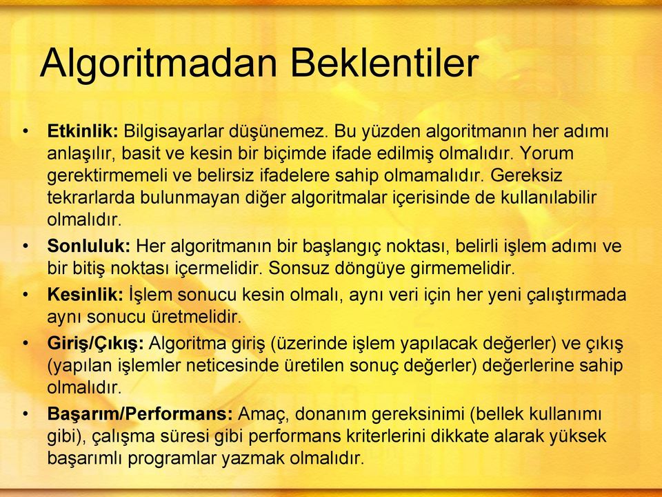 Sonluluk: Her algoritmanın bir başlangıç noktası, belirli işlem adımı ve bir bitiş noktası içermelidir. Sonsuz döngüye girmemelidir.