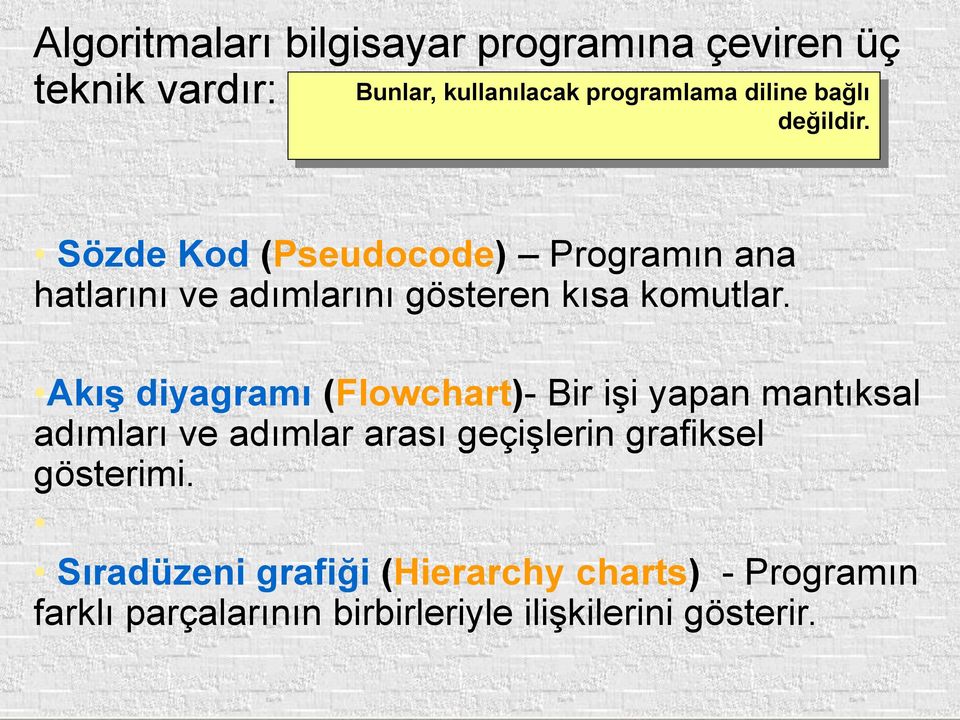 Akış diyagramı (Flowchart)- Bir işi yapan mantıksal adımları ve adımlar arası geçişlerin grafiksel