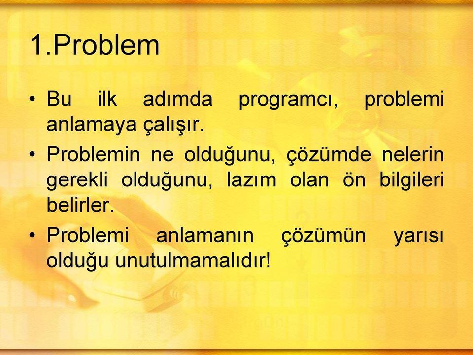 Problemin ne olduğunu, çözümde nelerin gerekli