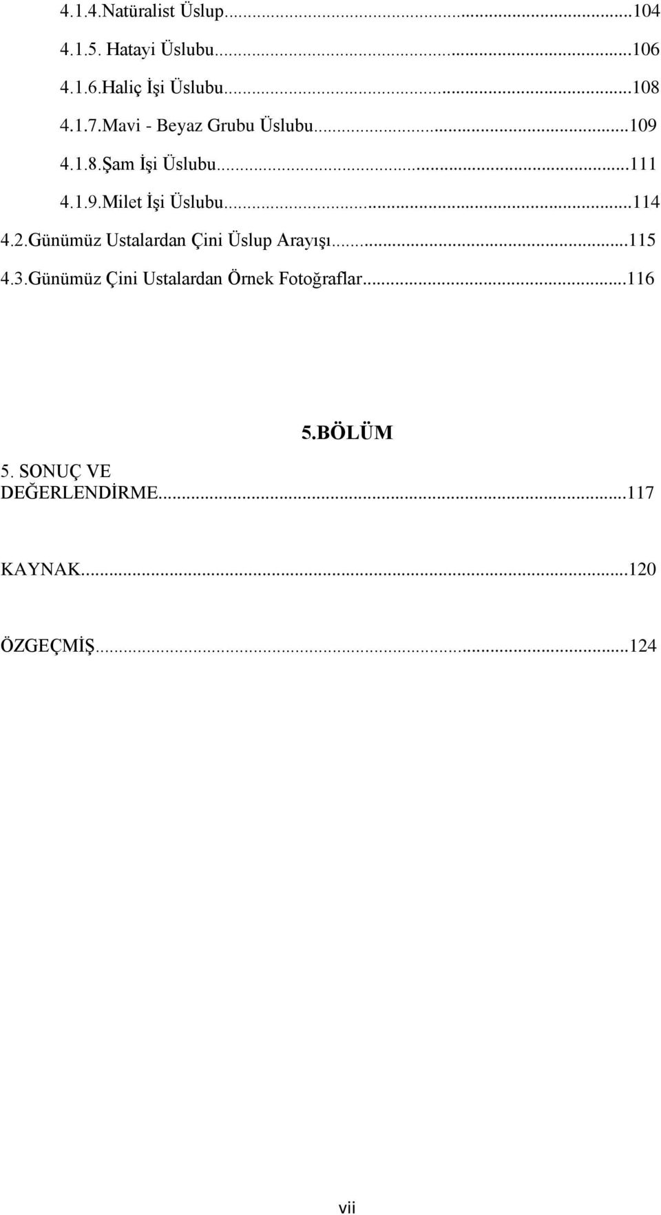 ..114 4.2.Günümüz Ustalardan Çini Üslup Arayışı...115 4.3.