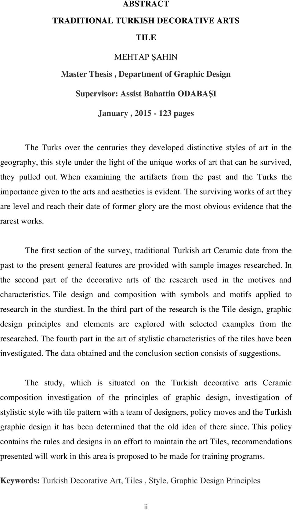 When examining the artifacts from the past and the Turks the importance given to the arts and aesthetics is evident.