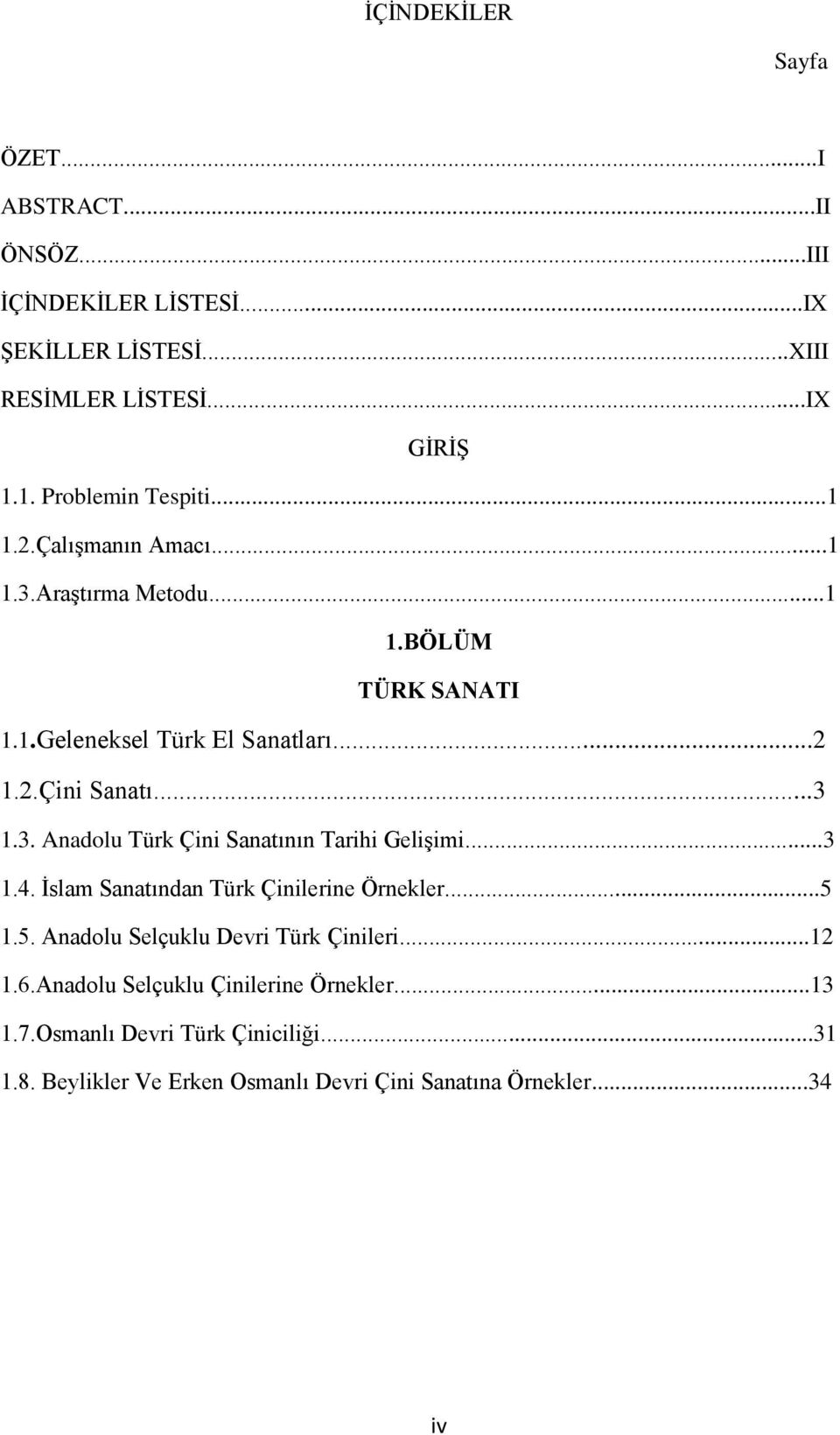 ..3 1.3. Anadolu Türk Çini Sanatının Tarihi Gelişimi...3 1.4. İslam Sanatından Türk Çinilerine Örnekler...5 1.5. Anadolu Selçuklu Devri Türk Çinileri.