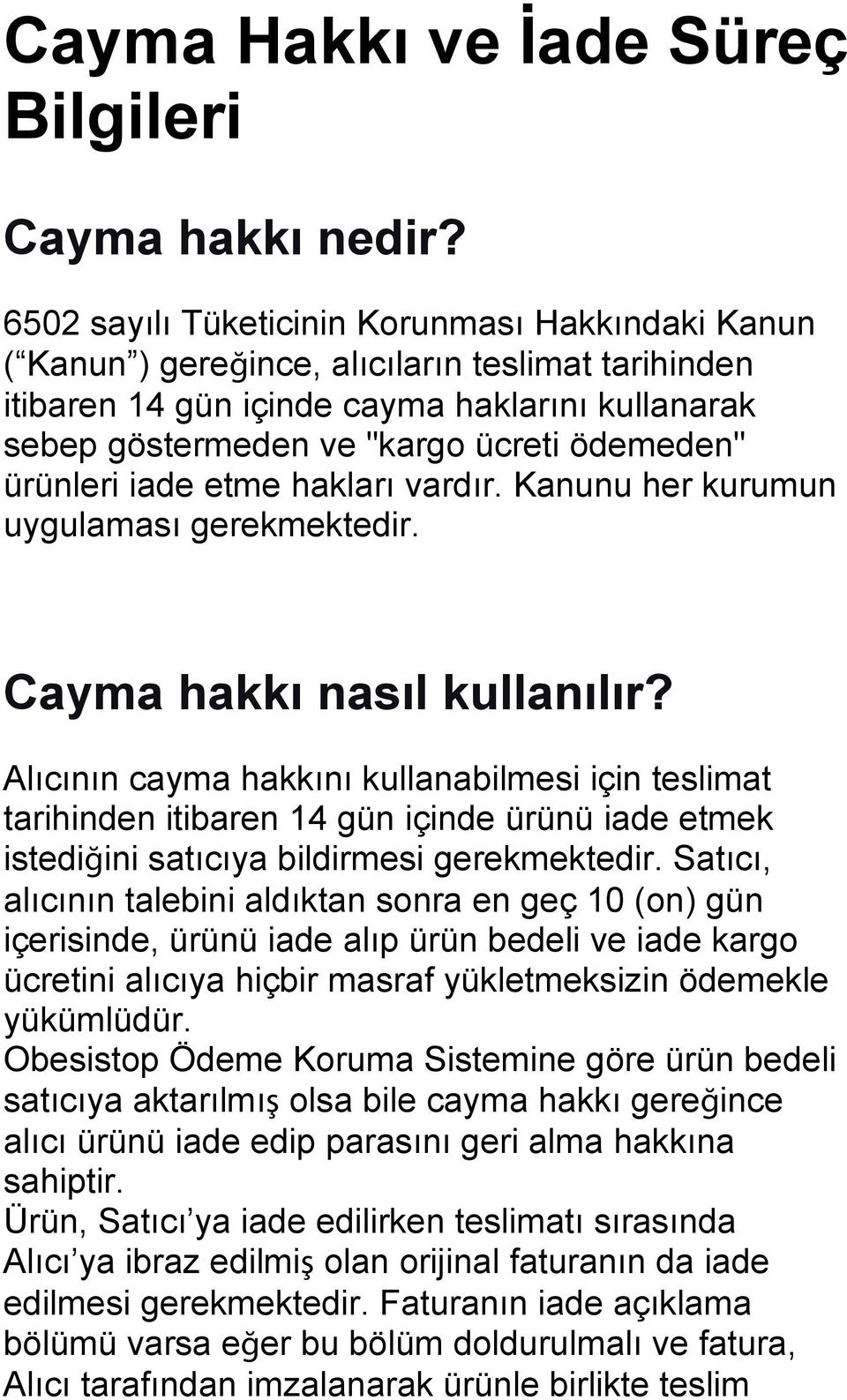 ürünleri iade etme hakları vardır. Kanunu her kurumun uygulaması gerekmektedir. Cayma hakkı nasıl kullanılır?