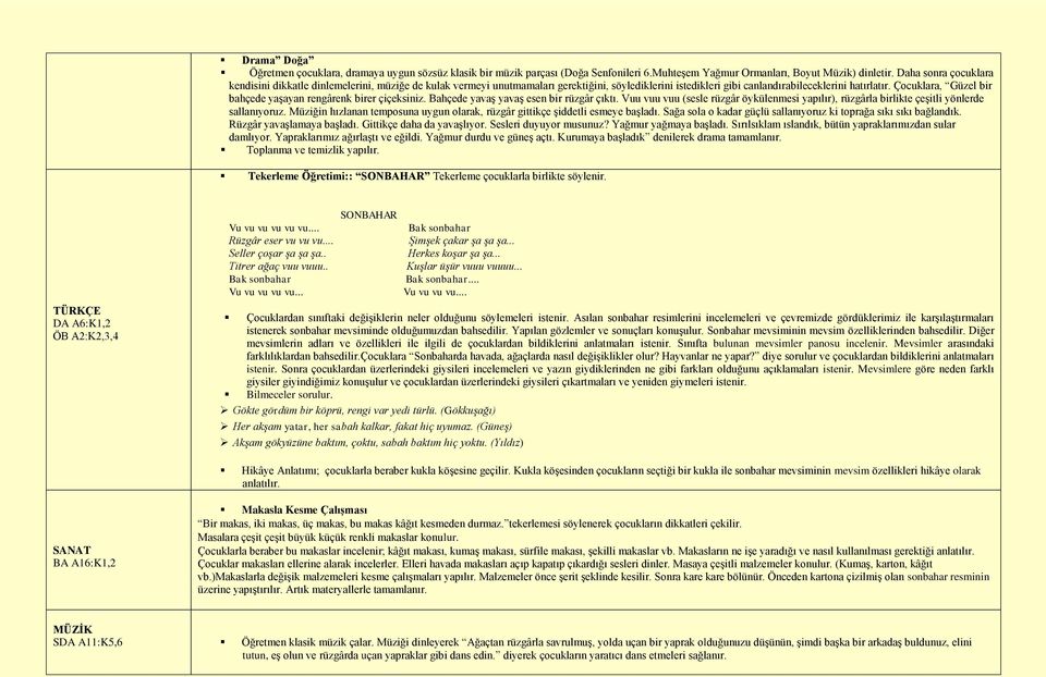 Çocuklara, Güzel bir bahçede yaģayan rengârenk birer çiçeksiniz. Bahçede yavaģ yavaģ esen bir rüzgâr çıktı.