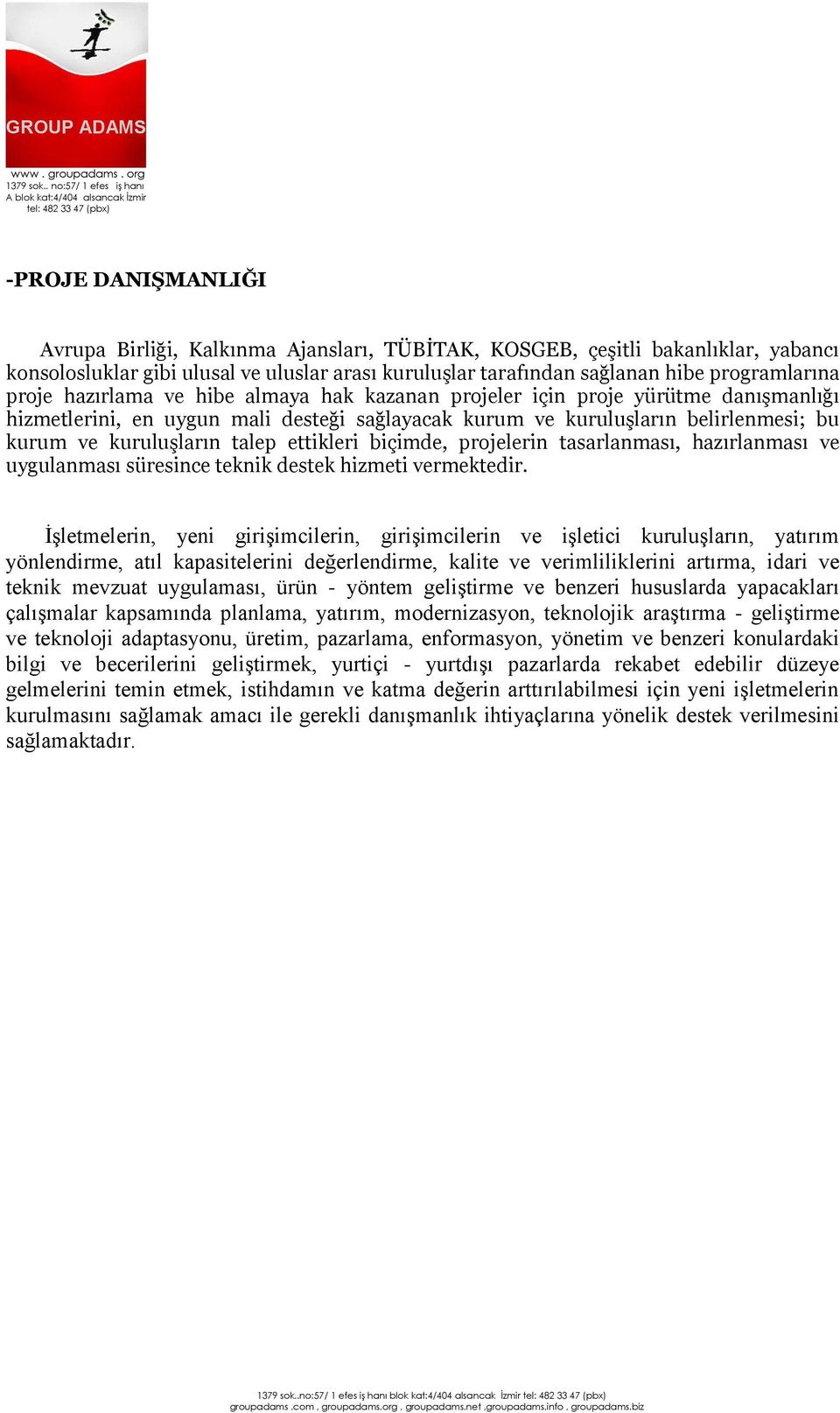 ettikleri biçimde, projelerin tasarlanması, hazırlanması ve uygulanması süresince teknik destek hizmeti vermektedir.