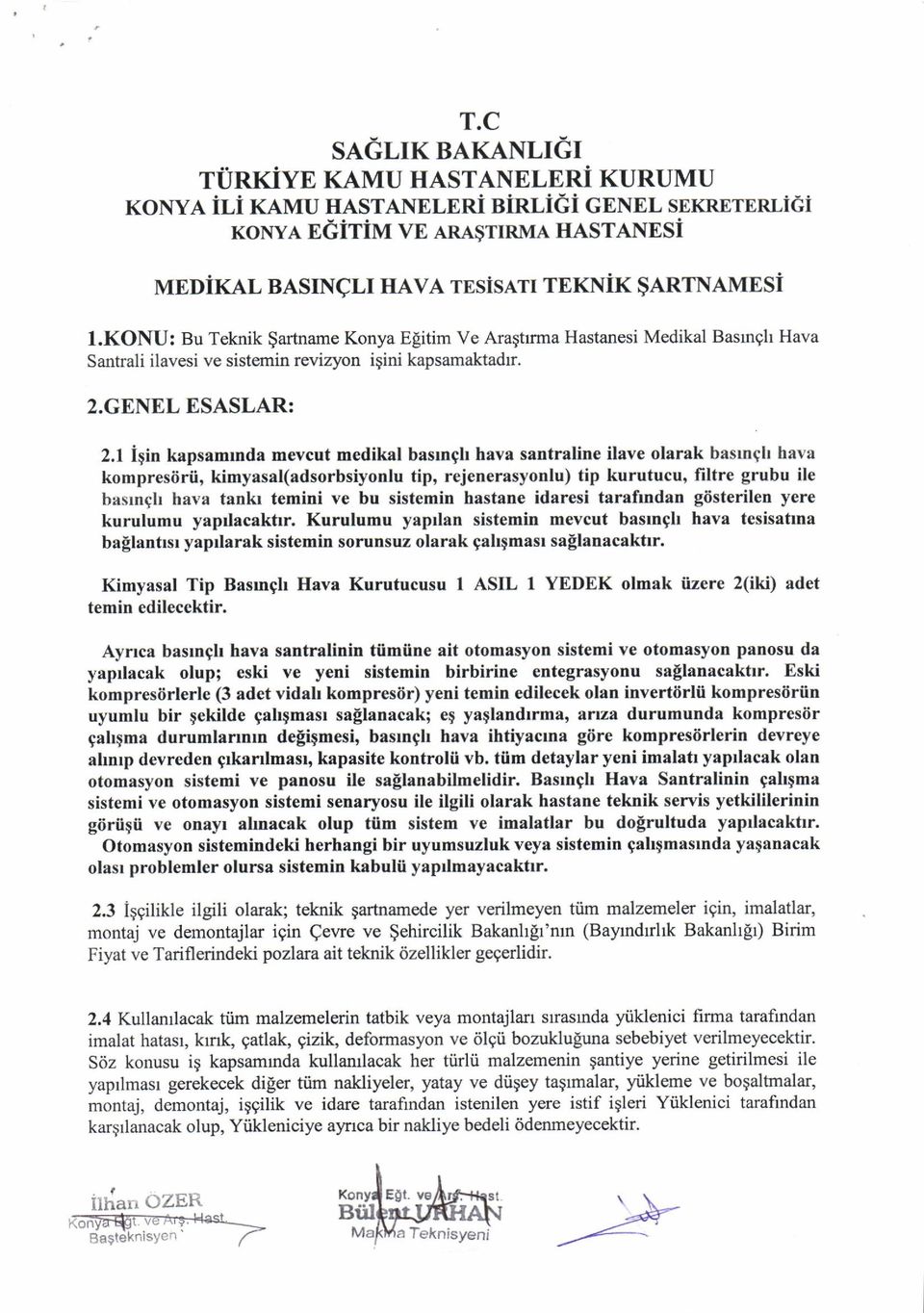 1 iqin kapsamrnda mevcut medikal baslngh hava santraline ilave olarak basrnqh hava kompresiirii, kimyasal(adsorbsiyonlu tip, rejenerasyonlu) tip kurutucu, filtre grubu ile basrngh hava tankl temini