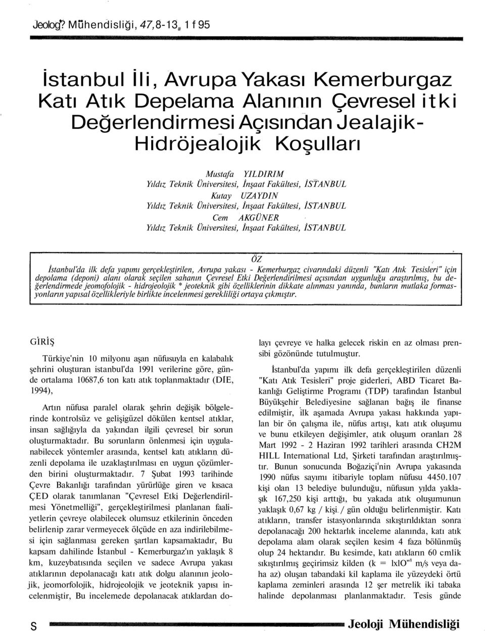 Teknik Üniversitesi, İnşaat Fakültesi, İSTANBUL Kutay UZAYDIN Yıldız Teknik Üniversitesi, İnşaat Fakültesi, İSTANBUL Cem AKGÜNER Yıldız Teknik Üniversitesi, İnşaat Fakültesi, İSTANBUL ÖZ İstanbul'da