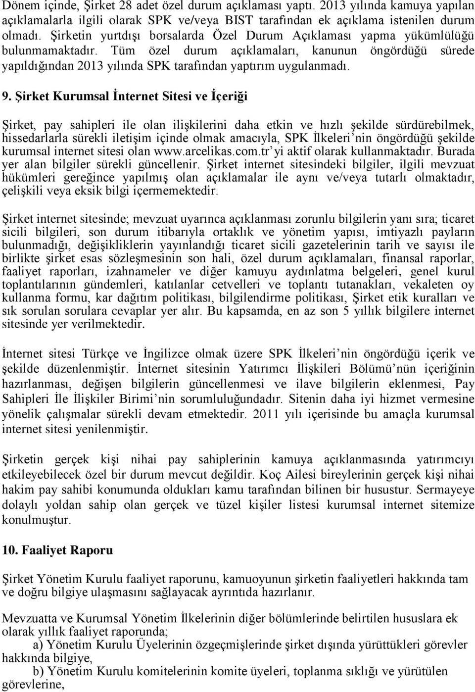 Tüm özel durum açıklamaları, kanunun öngördüğü sürede yapıldığından 2013 yılında SPK tarafından yaptırım uygulanmadı. 9.