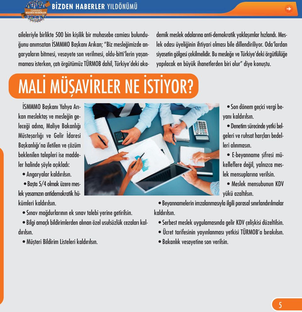 Oda lardan siyasetin gölgesi çekilmelidir. Bu mesleğe ve Türkiye deki örgütlülüğe yapılacak en büyük ihanetlerden biri olur diye konuştu. MALİ MÜŞAVİRLER NE İSTİYOR?