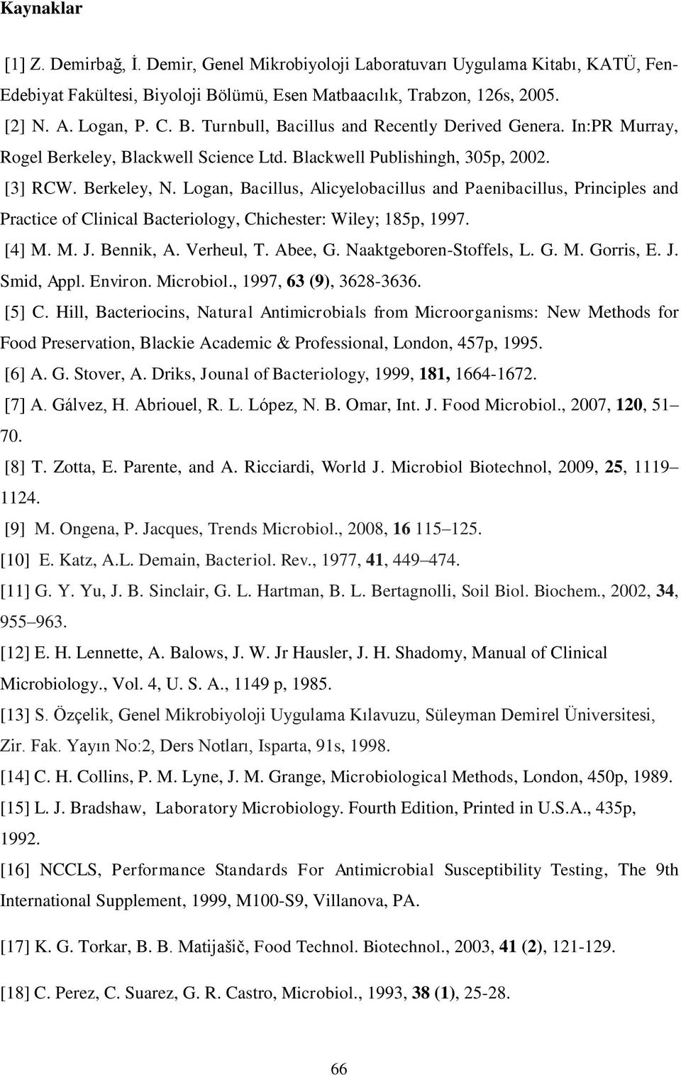 Logan, Bacillus, Alicyelobacillus and Paenibacillus, Principles and Practice of Clinical Bacteriology, Chichester: Wiley; 185p, 1997. [4] M. M. J. Bennik, A. Verheul, T. Abee, G.