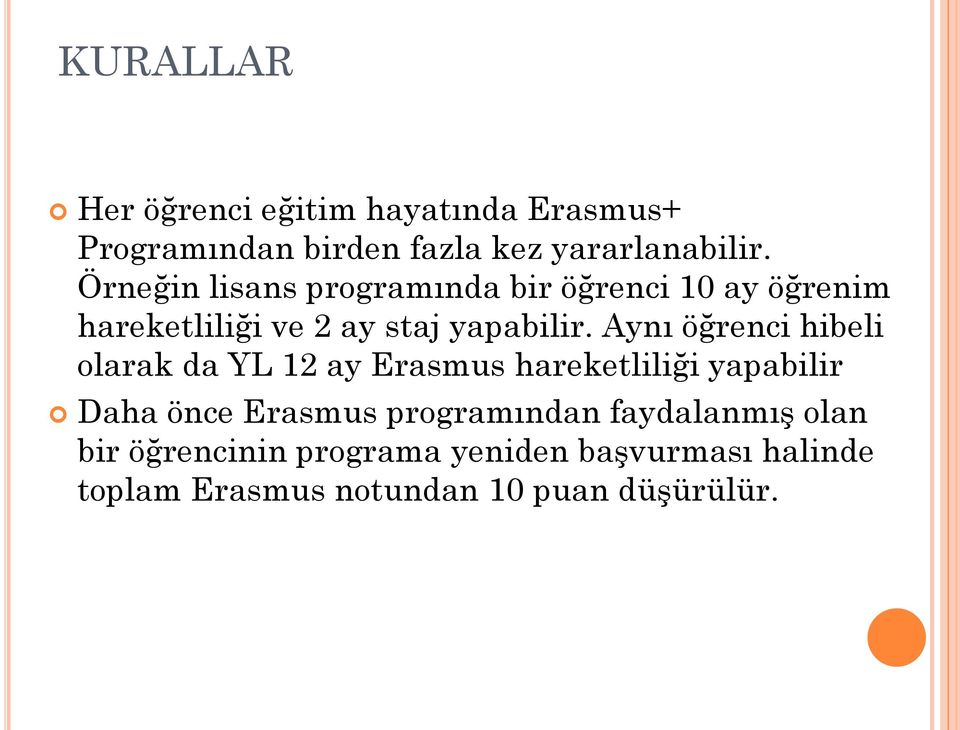 Aynı öğrenci hibeli olarak da YL 12 ay Erasmus hareketliliği yapabilir Daha önce Erasmus