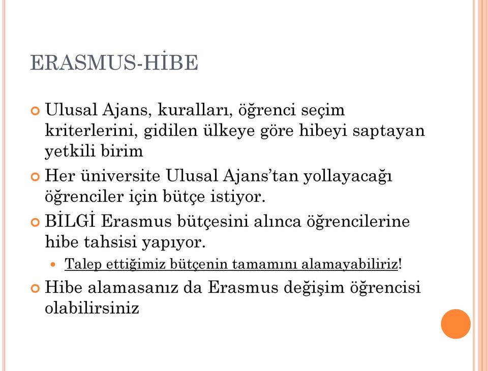 bütçe istiyor. BİLGİ Erasmus bütçesini alınca öğrencilerine hibe tahsisi yapıyor.